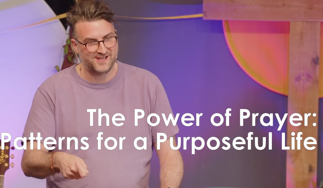 The Power of Prayer: Patterns for a Purposeful Life