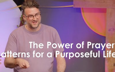 The Power of Prayer: Patterns for a Purposeful Life
