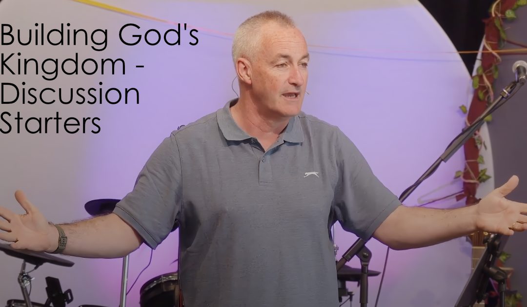 Building God’s Kingdom – Discussion Starters