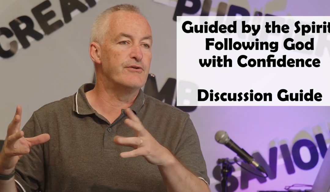 Guided by the Spirit – following God with confidence – Discussion Questions