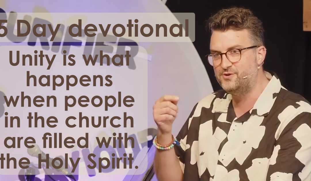 Unity is what happens when people in church are filled with the Holy Spirit – 5 Day devotional
