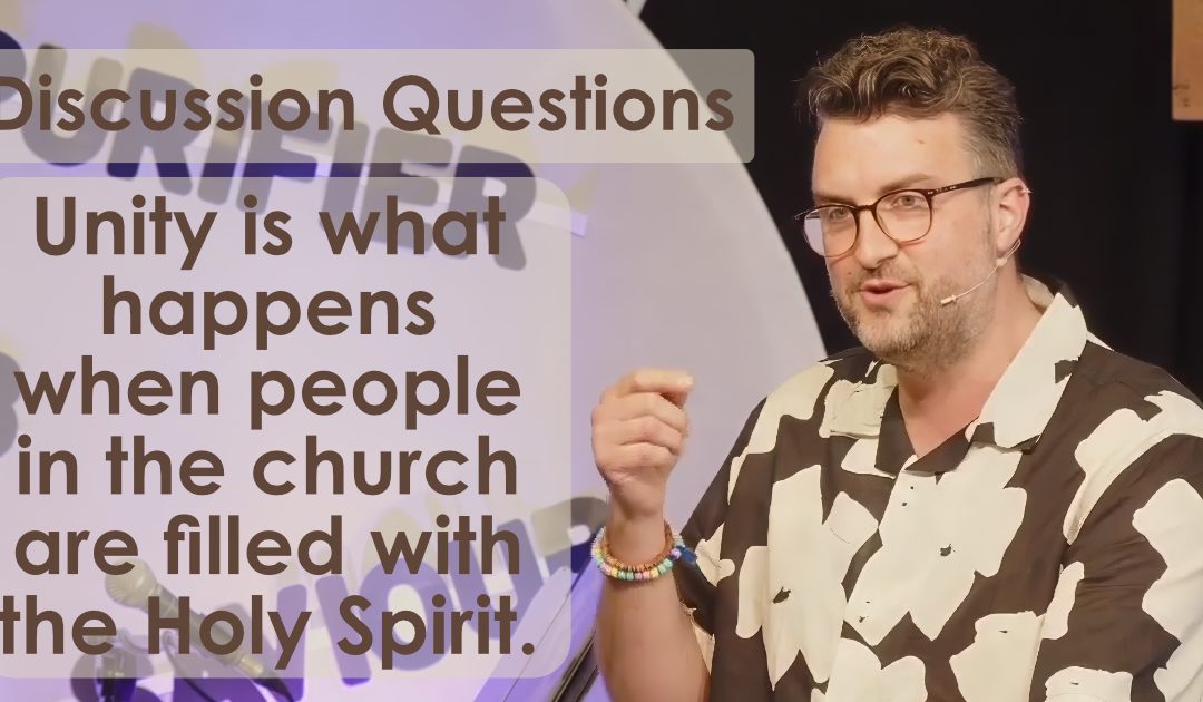 Unity is what happens when people in church are filled with the Holy Spirit – Discussion Questions
