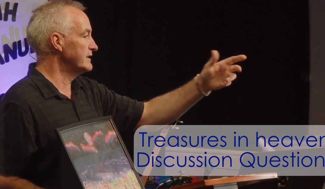 Treasures in heaven  – discussion questions