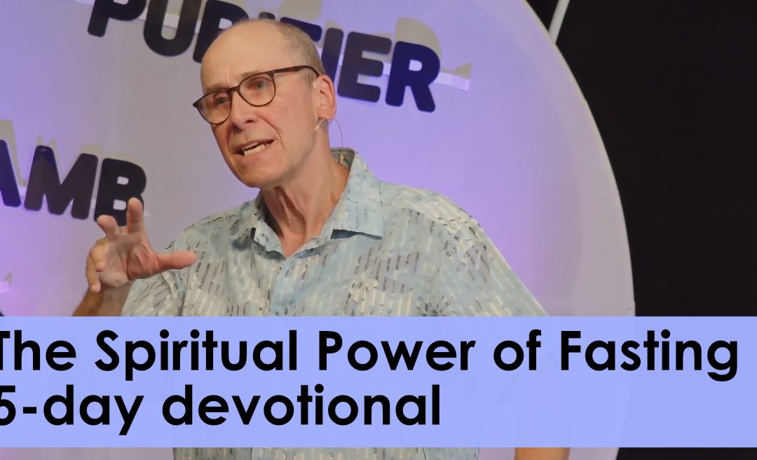 The spiritual power of fasting – 5 Day devotional