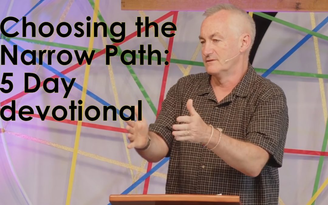 Choosing the narrow path – 5 Day devotional