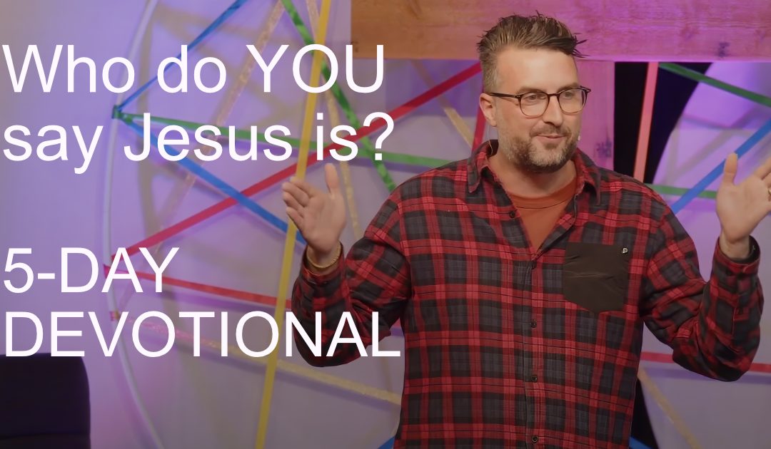 Who do YOU say Jesus is? 5 Day devotional