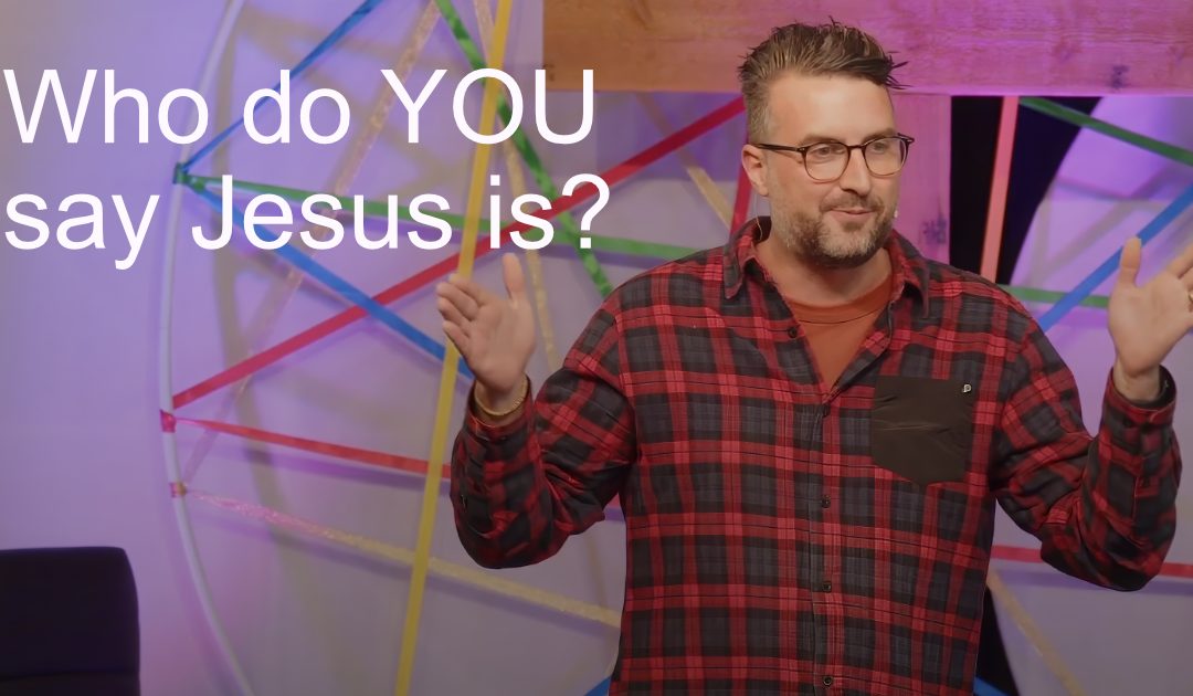 Who do YOU say Jesus is?