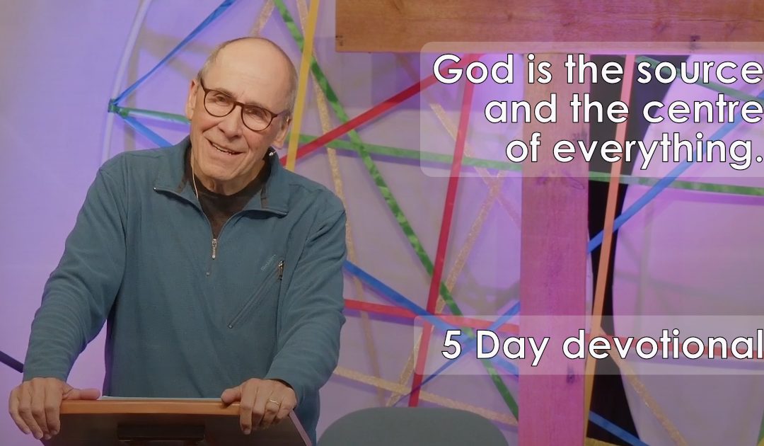 God as the Centre of Everything – 5 Day devotional