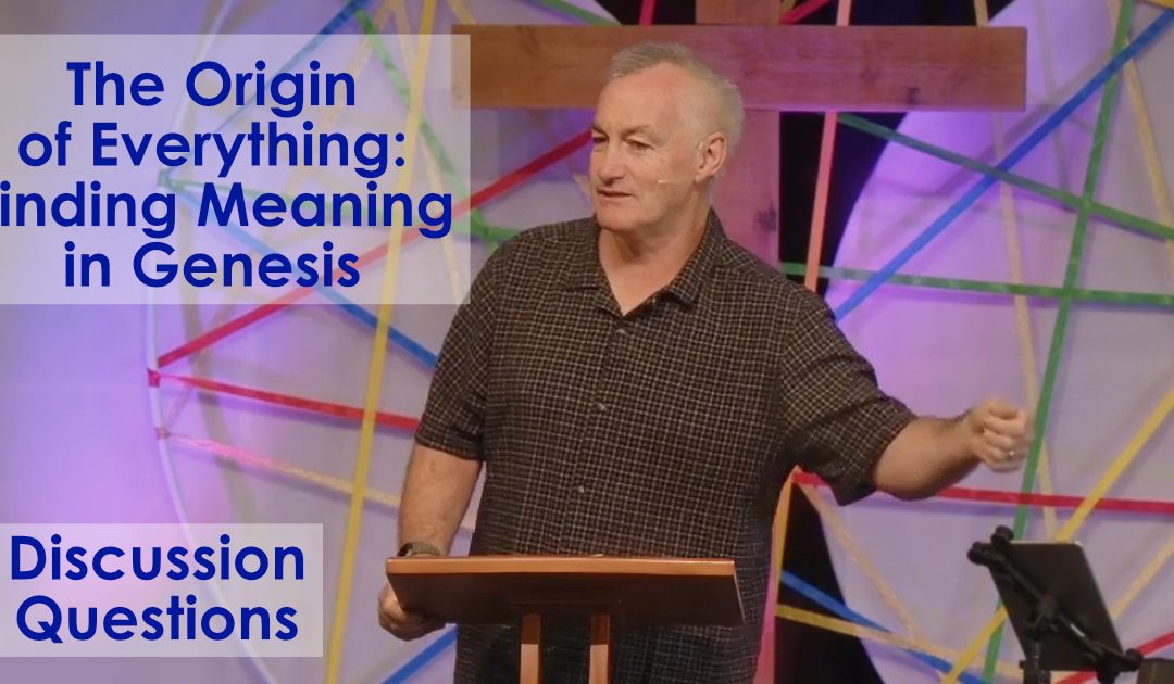 The Origin of Everything: Finding Meaning in Genesis – Discussion Questions